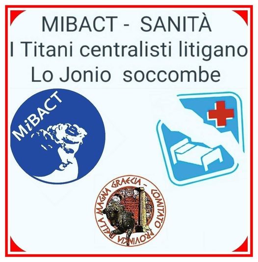 MIBACT, SANITÀ. I CAPOLUOGHI STORICI VOGLIONO TUTTO. IL CENTRALISMO SI CONFERMA CANCRO PER LO JONIO